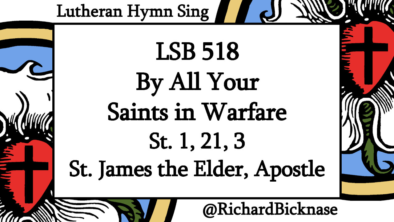 Melody Score Video: LSB 518 By All Your Saints in Warfare (st 1,21,3; St. James the Elder, Apostle)