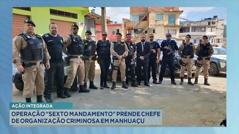 Ação Integrada: Operação "Sexto Mandamento" prende Chefe de Organização Criminosa em Manhuaçu.