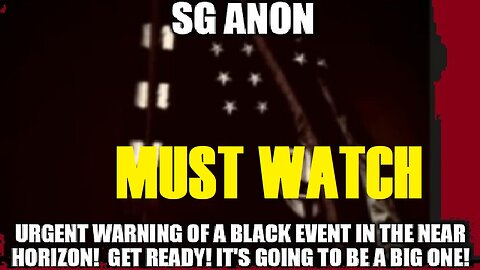 SG Anon Urgent Warning of a Black Event in the Near Horizon! Get Ready! It's Going to Be a Big One!