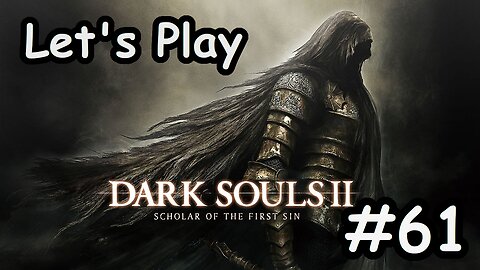 [Blind] Let's Play Dark Souls 2 - Part 61