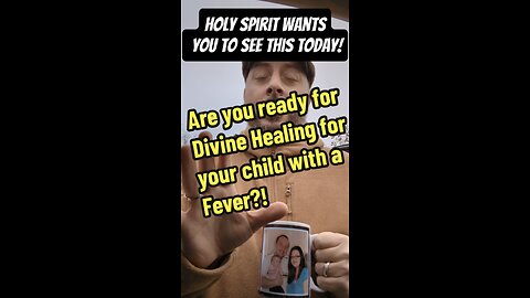 Are you ready for Divine Healing for your CHILD with a Fever?!?