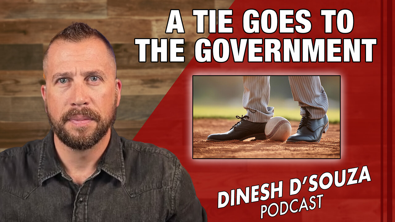 A TIE GOES TO THE GOVERNMENT Dinesh D’Souza Podcast_Ep865