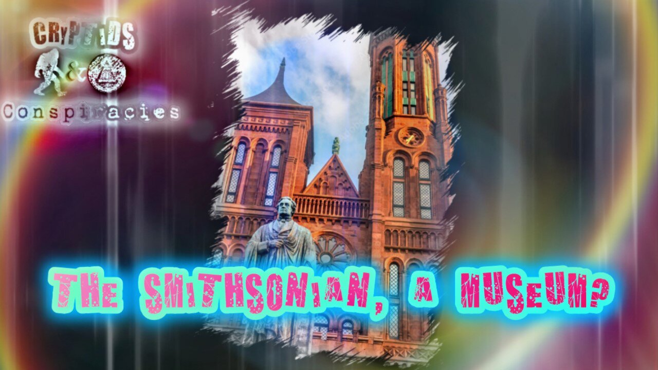 Cryptids and Conspiracies! Episode 18: The Smithsonian, A Museum?