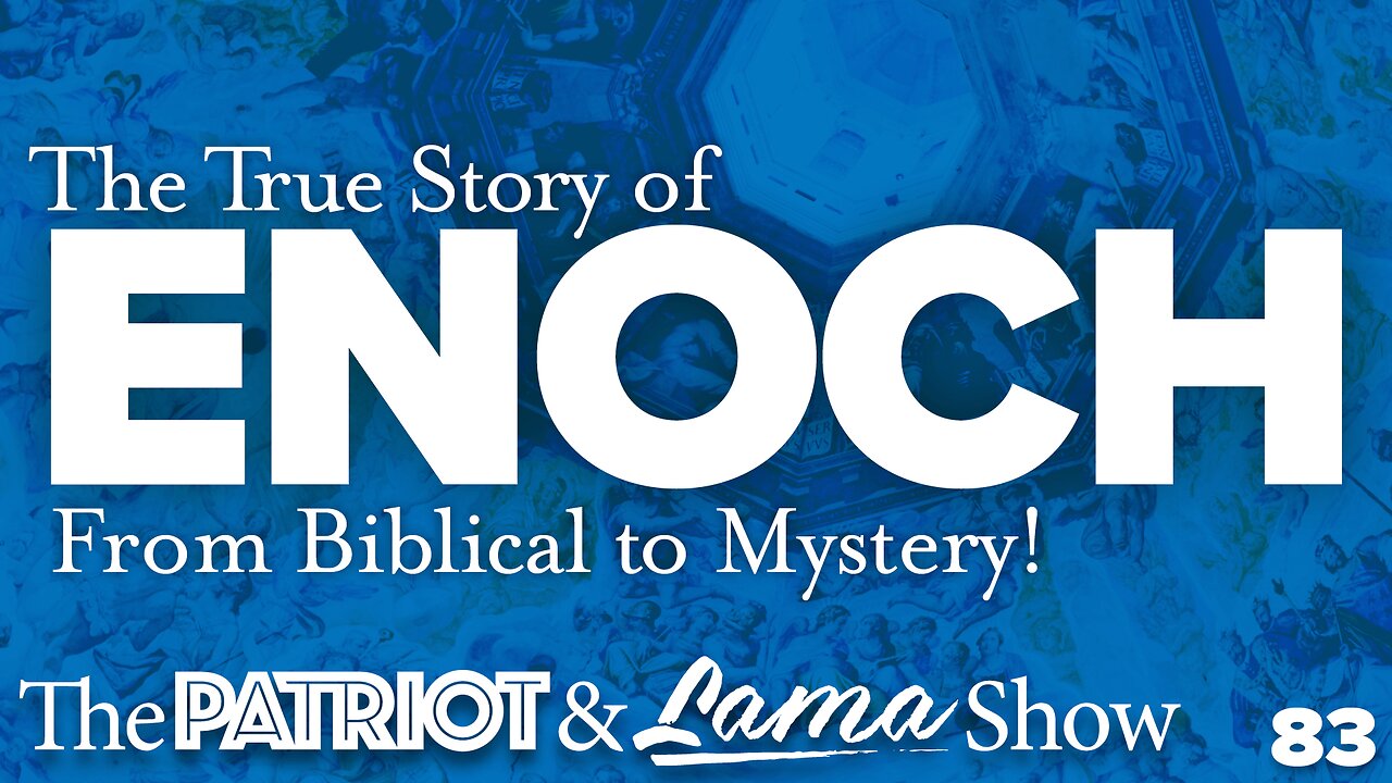 The Patriot & Lama Show 83 - The True Story of Enoch - From Biblical to Mystery