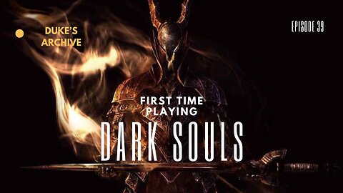 My First Time Playing Dark Souls ep 39 Duke's Archive
