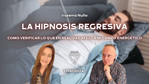 La Hipnosis Regresiva. Como verificar lo que en realidad afecta mi campo Energético. Irazema Nuño