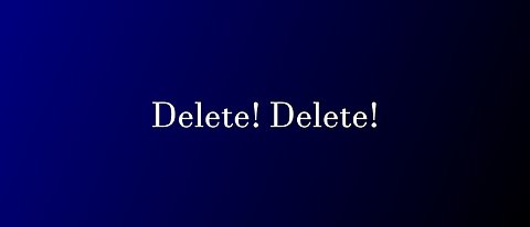 Delete! Delete!