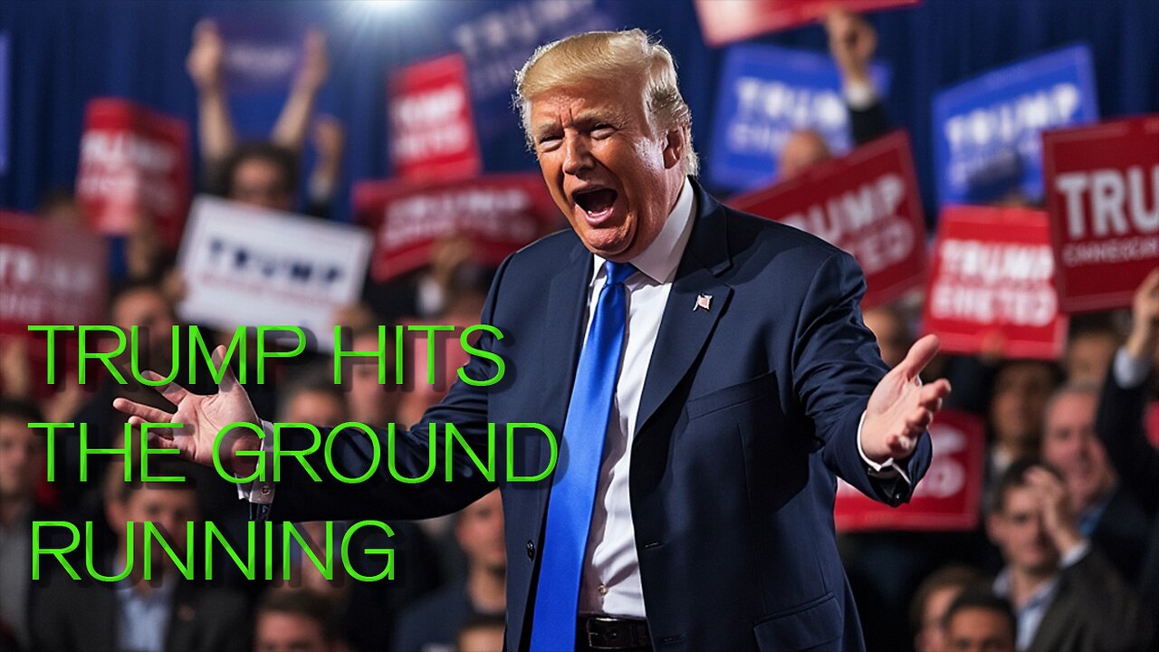 Trump Hits the Ground Running