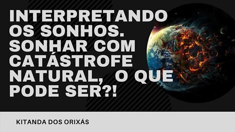 SONHAR COM GRANDES CATÁSTROFES NATURAIS, O QUE SIGNIFICA!? #SonharCatastrofe #Sonhos