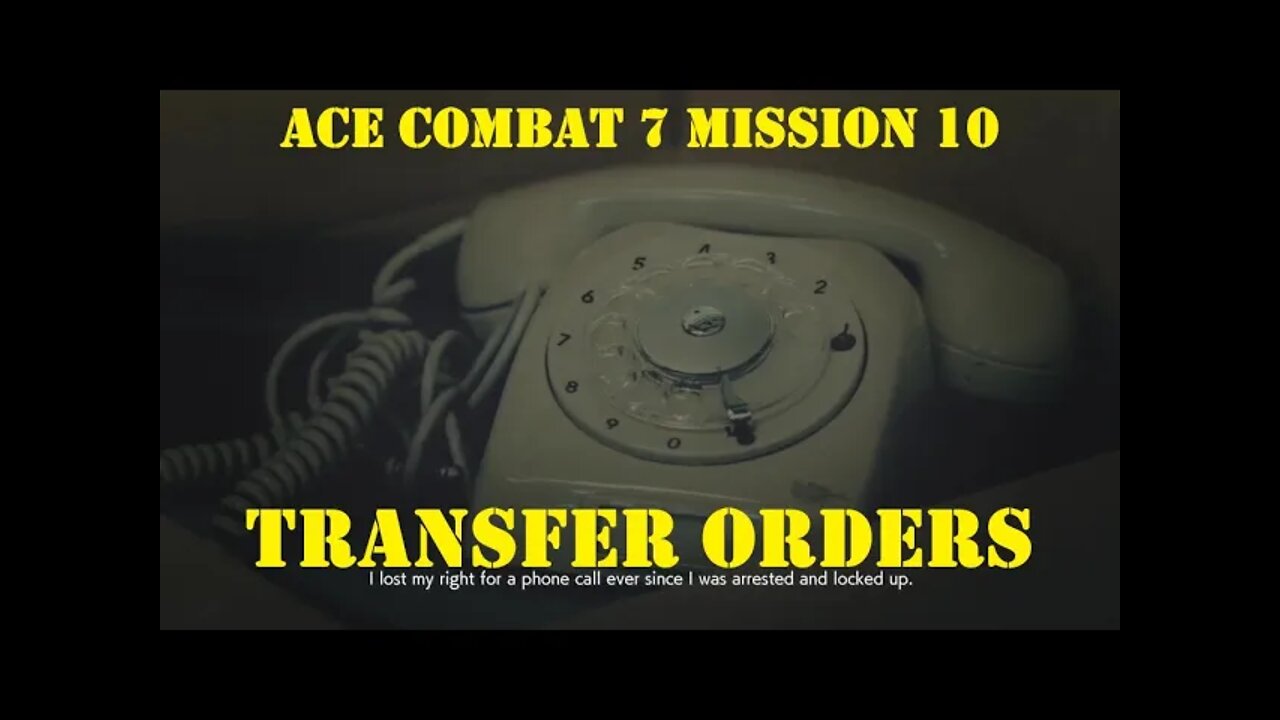 BLIND PLAYTHROUGH Ace Combat 7: Mission 10 TRANSFER ORDERS