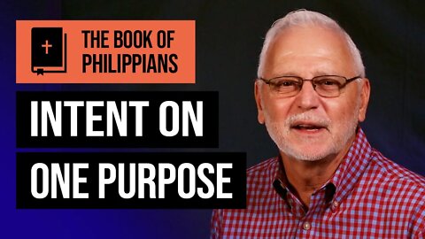 The Book of Philippians Series: If Christ is My Life / Intent On One Purpose