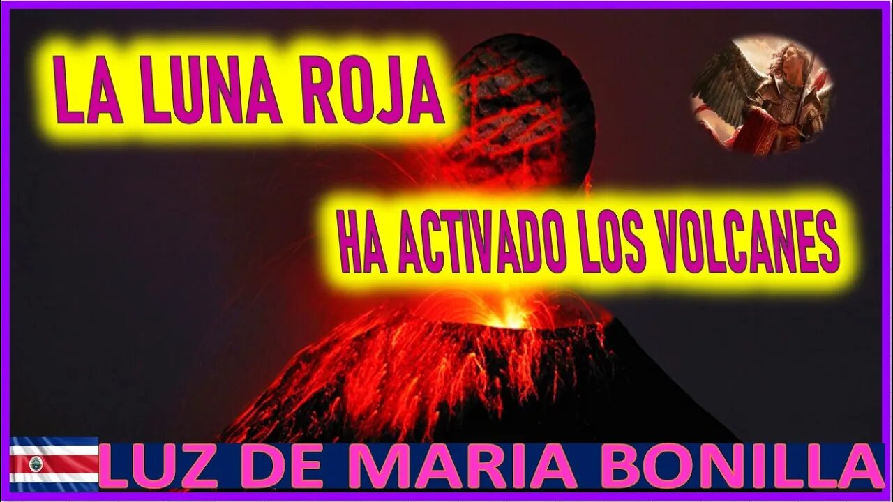 LA LUNA ROJA HA ACTIVADO LOS VOLCANES - MENSAJE DE SAN MIGUEL DE ARCANGEL A LUZ DE MARIA 15 MAYO 2