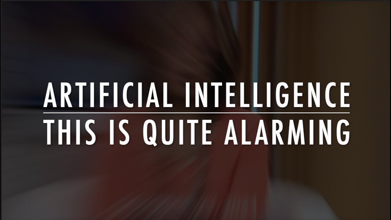 ARTIFICIAL INTELLIGENCE - THIS IS QUITE ALARMING