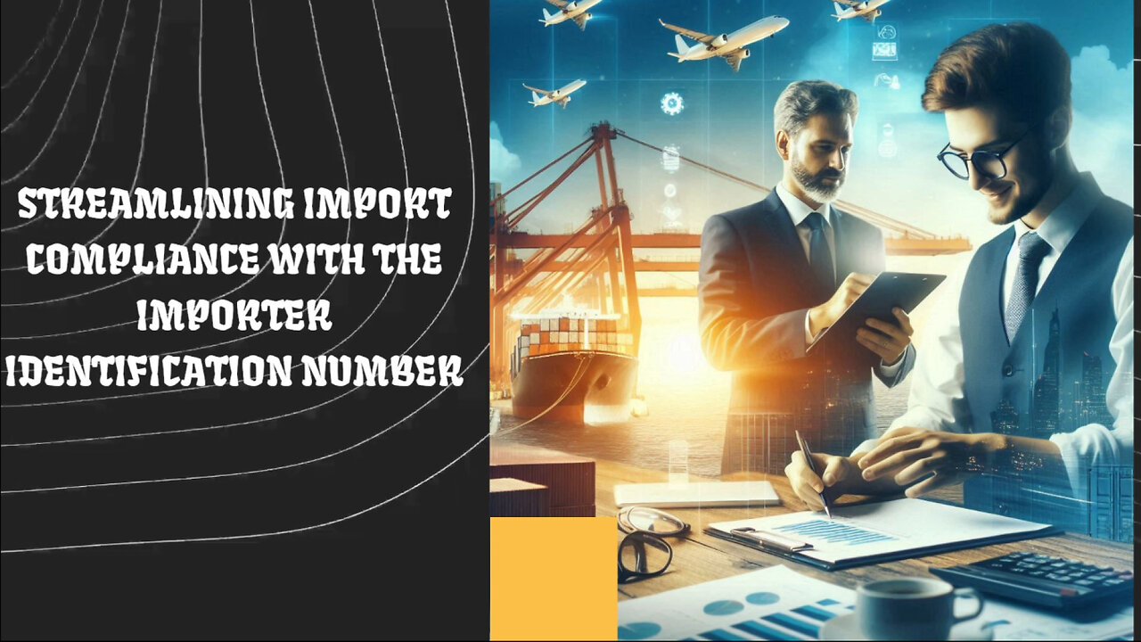 The Importer Identification Number: A Key to Smooth Customs Clearance