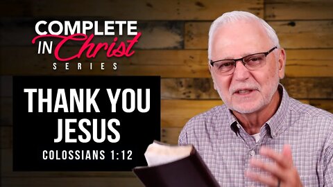 Complete In Christ Series: Thank You Jesus