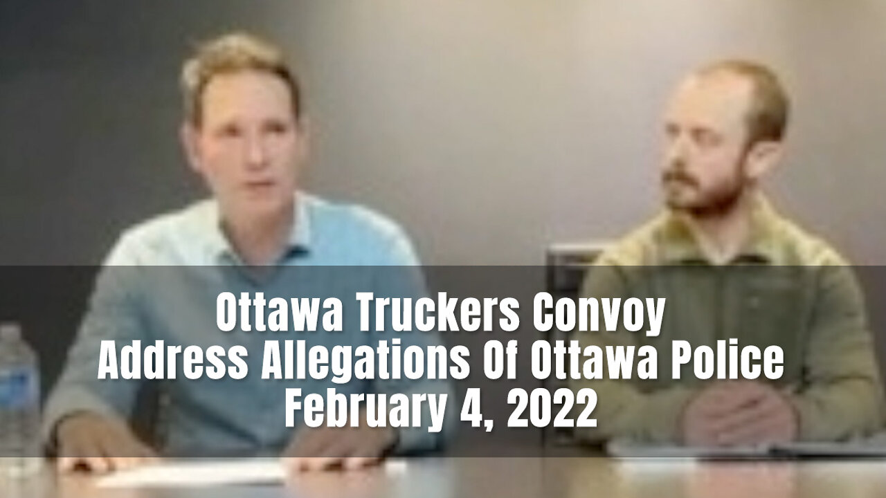 Ottawa Truckers Convoy Address Allegations Of Ottawa Police - February 4, 2022