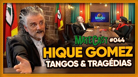 HIQUE GOMEZ (TANGOS E TRAGÉDIAS) | MATECAST #044