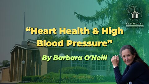 “Heart Health & High Blood Pressure” by Barbara O’Neill