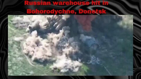 Russian warehouse hit in Bohorodychne, Donetsk