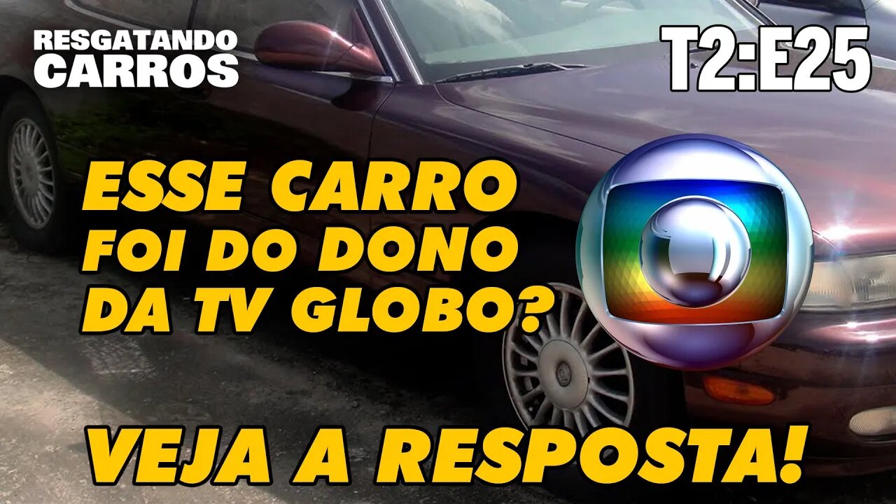 Esse Carro Foi do Dono da TV Globo? "Resgatando Carros" T2:E25