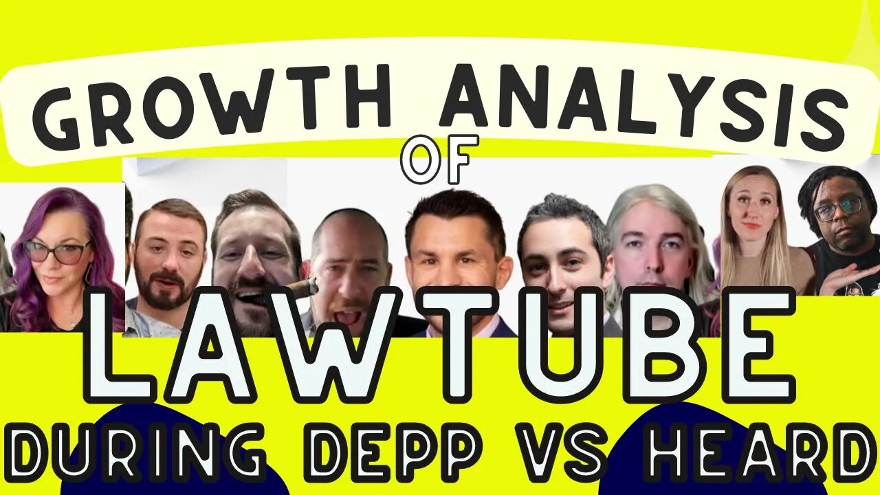 LAWTUBE Growth Analysis During Depp Vs Heard Trial. How does your favorite Lawtuber Compare?!