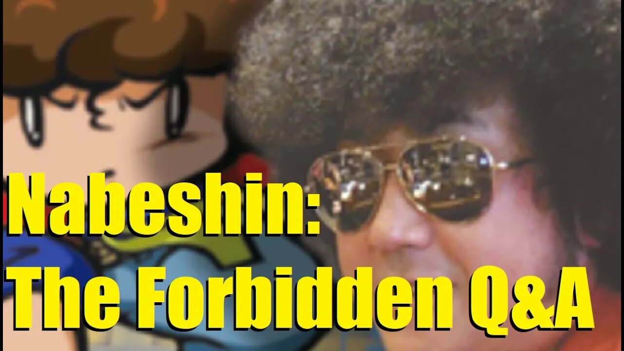 NABESHIN: THE FORBIDDEN Q & A!