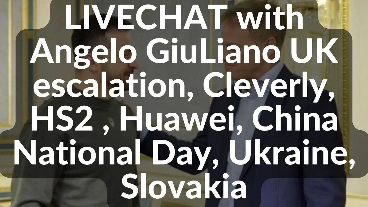 LIVE CHAT with Angelo GiuLiano UK escalation, Cleverly, HS2 , Huawei, China