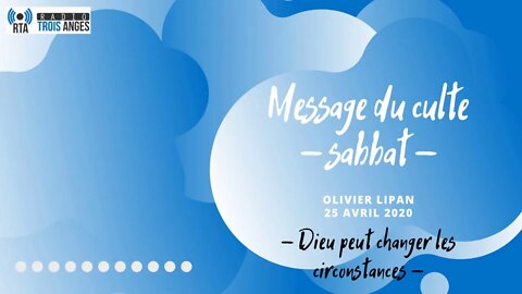 RTA - culte du 25 avril 2020 - Olivier LIPAN - Dieu peut changer les circonstances