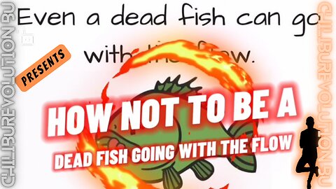 How Not To Be a Dead Fish Going with the Flow