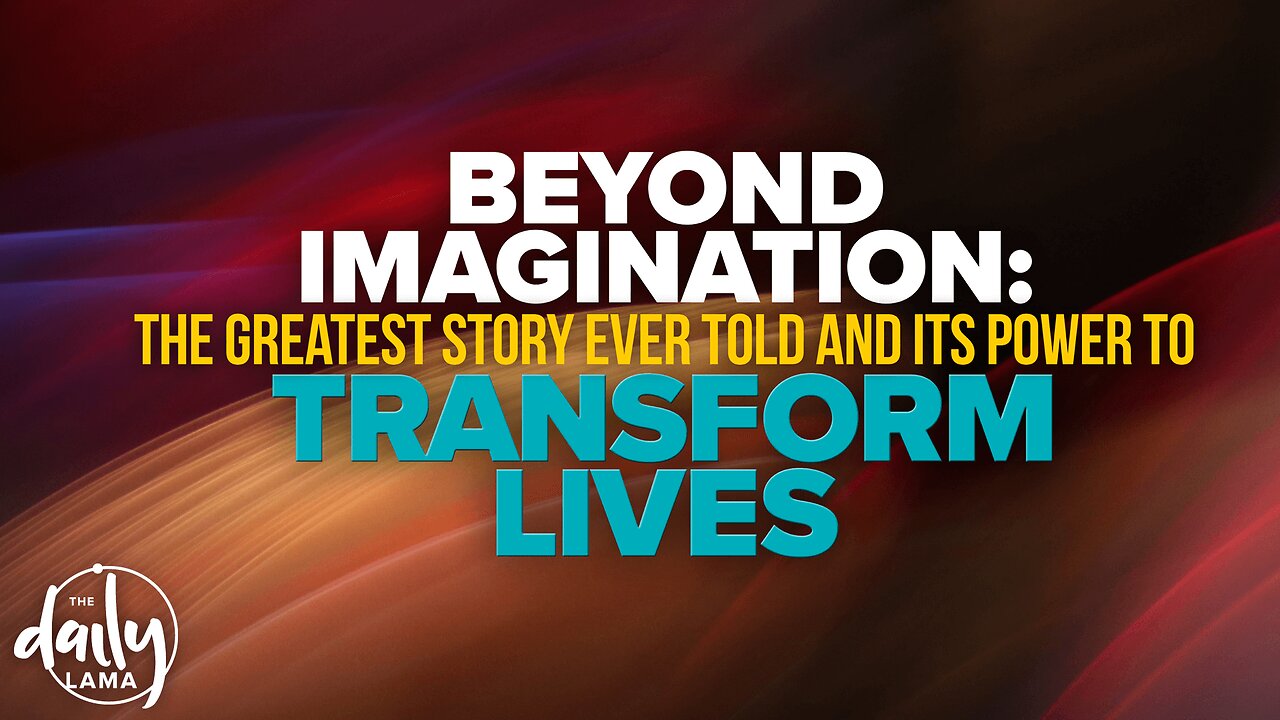 Beyond Imagination: The Greatest Story Ever Told and Its Power to Transform Lives