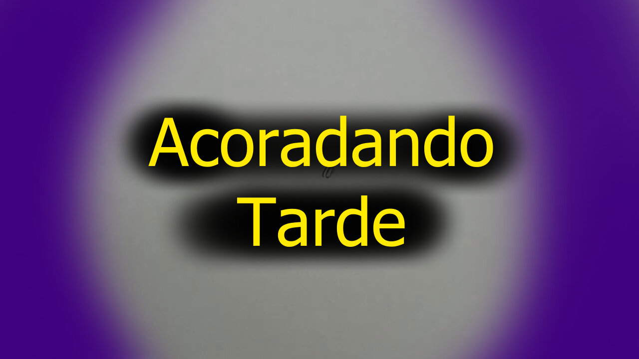 Acordando Tarde