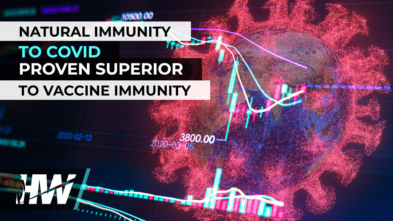 NATURAL IMMUNITY TO COVID PROVEN SUPERIOR TO VACCINE IMMUNITY | Del Bigtree