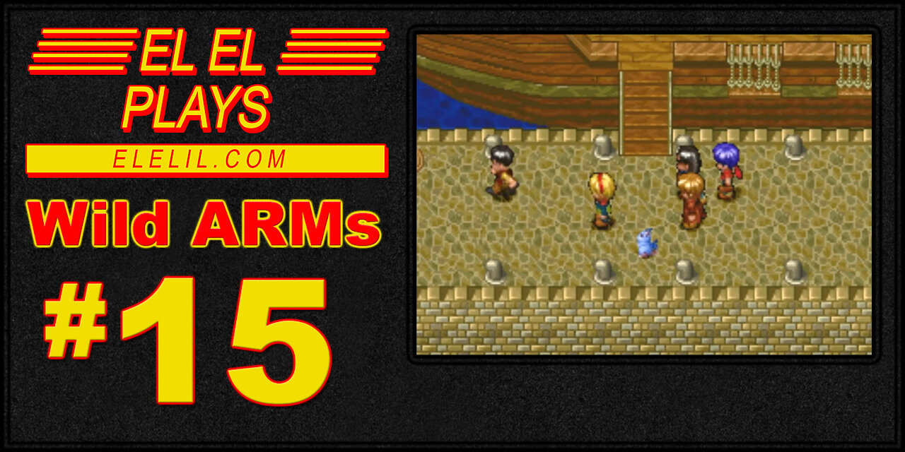 El El Plays Wild ARMs Episode 15: I'm Sailing Awayyyyyy