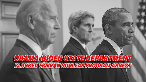 STATE DEPARTMENT UNDER OBAMA-BIDEN HINDERED FBI IRAN NUCLEAR PROGRAM ARRESTS