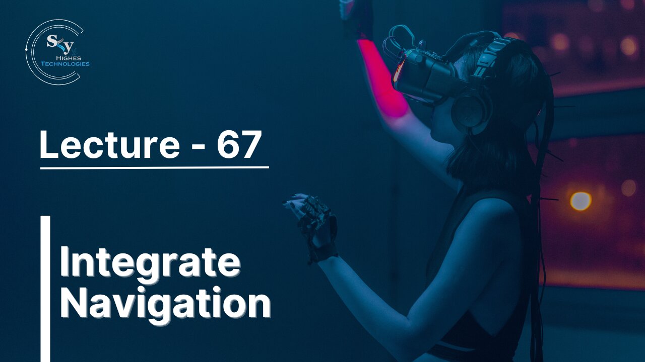 67 - Integrate Navigation | Skyhighes | React Native