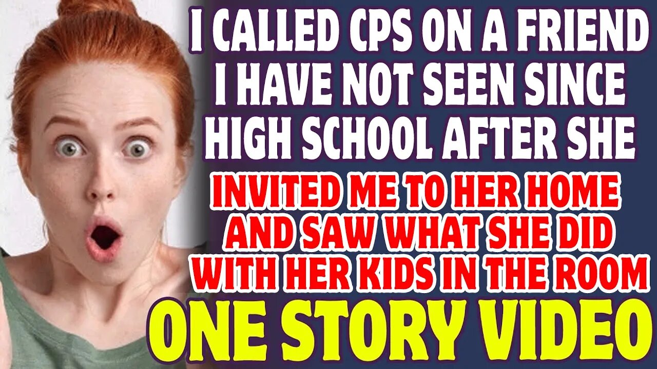 Called CPS On A Friend I Have Not Seen Since School After She Invited Me To Her Home- Reddit Stories