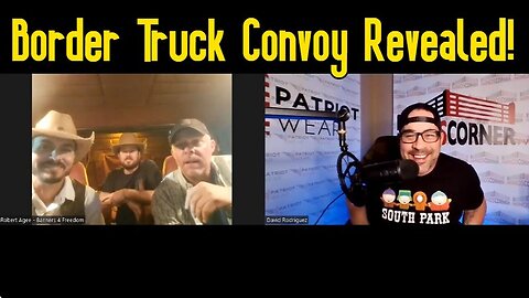 David Rodriguez Boomshell: Border Truck Convoy Revealed - 2/6/24..