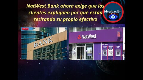 NatWest Bank ahora exige que los clientes expliquen por qué están retirando su propio efectivo