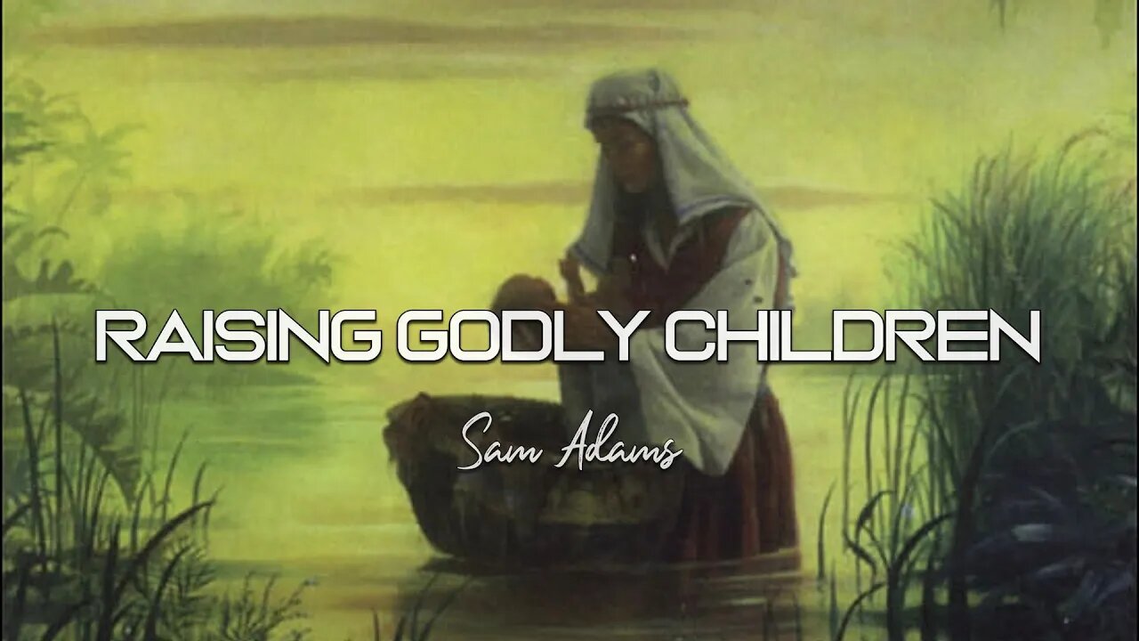 Sam Adams - Parents of Heroes: Raising Godly Children