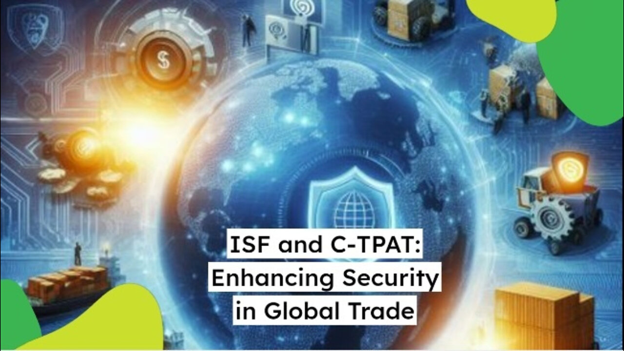 Crucial Connection: How ISF and C-TPAT Secure Global Supply Chains