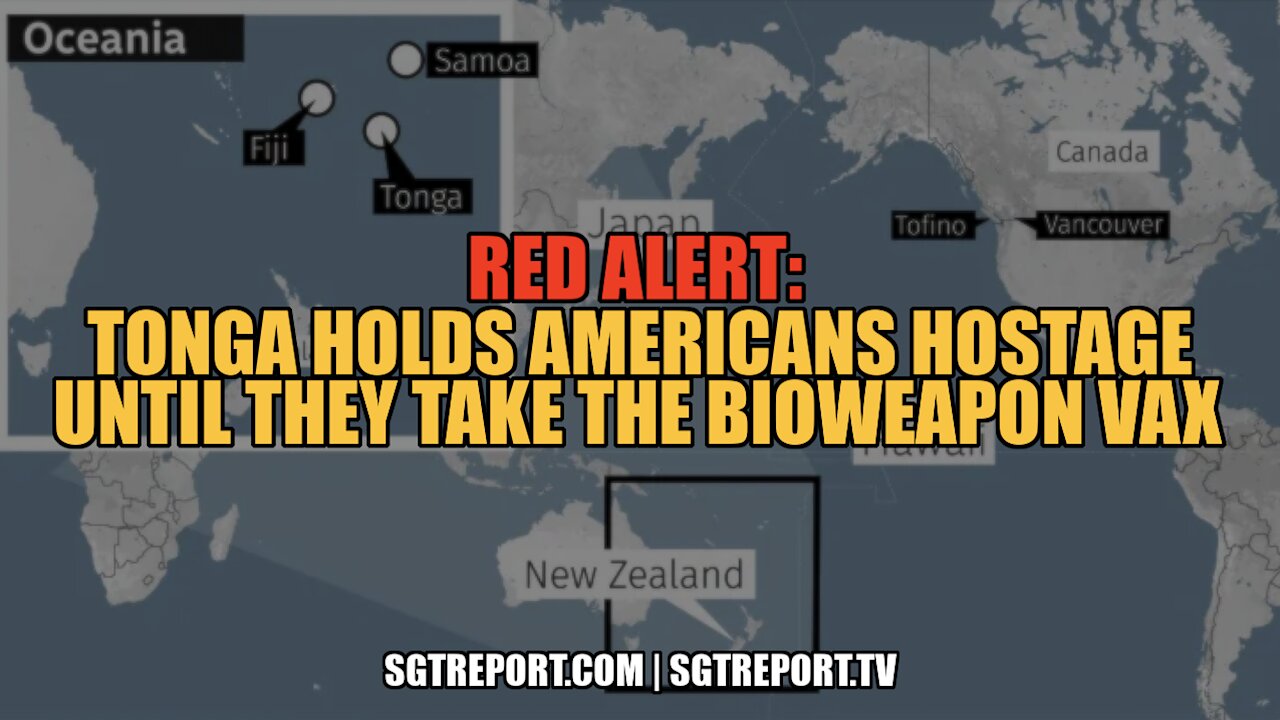 RED ALERT: TONGA HOLDING AMERICANS HOSTAGE UNTIL THEY TAKE THE BIOWEAPON VAX