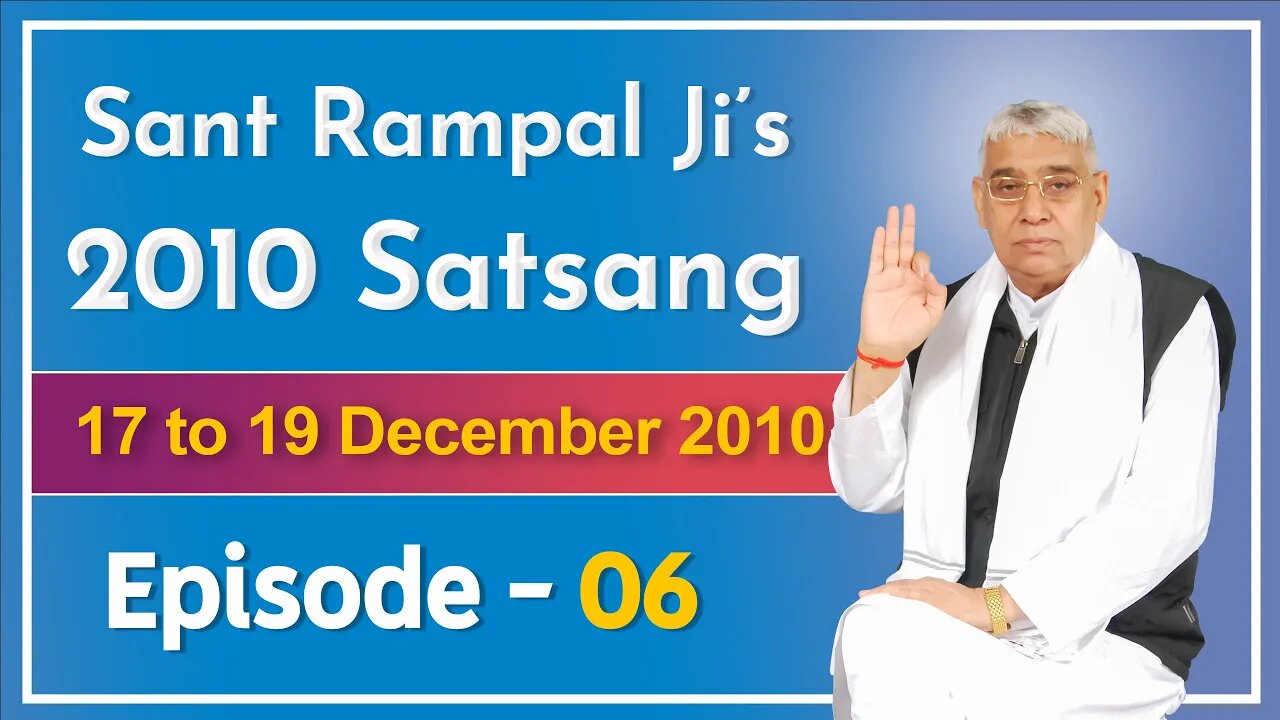 Sant Rampal Ji's 2010 Satsang | 17 to 19 December 2010 HD | Episode - 06 | SATLOK ASHRAM