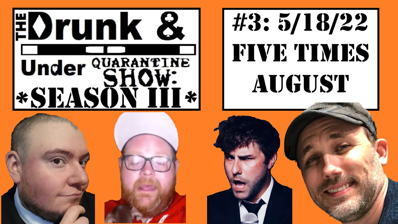 Episode 3 feat Five Times August! The Drunk & Under Quarantine Show: Season 3