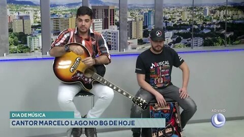 Dia de música: cantor Marcelo Lago no BG de hoje