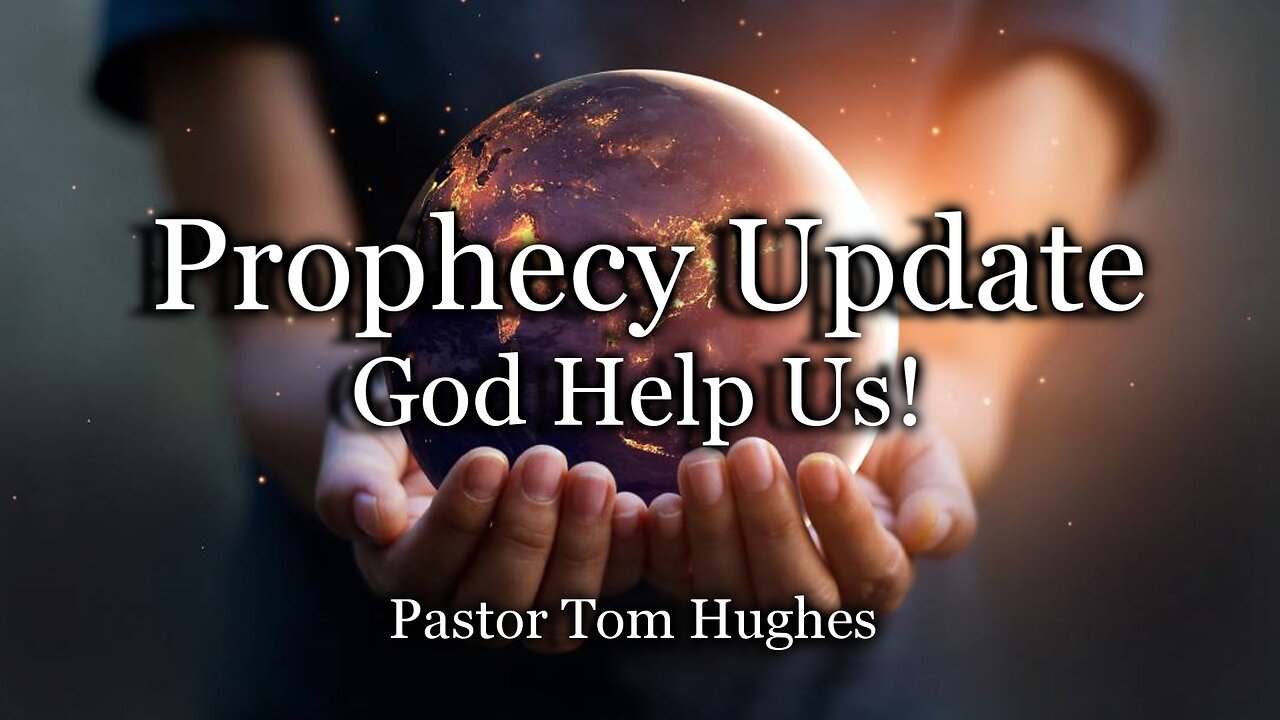 Prophecy Update: God Help Us!