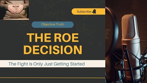 Supreme Court Roe Decision - Reactions & Debunking False Arguments