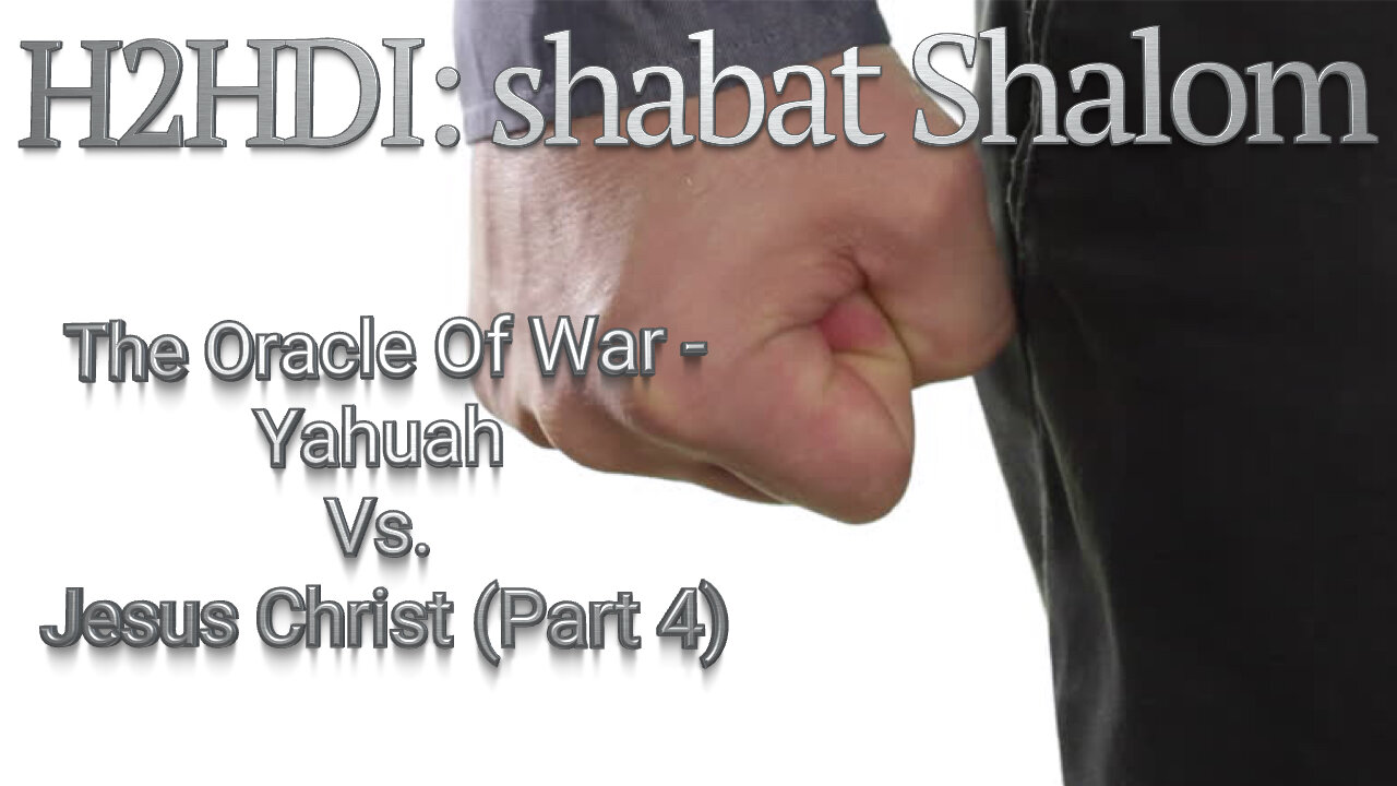 Shabbat_ The Oracle Of War - Yahuah Vs. Jesus Christ (Part 4)
