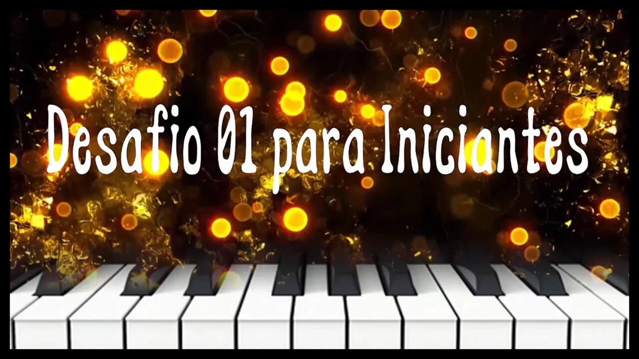 DESAFIO 01 PARA INICIANTE - SÉRIE DESAFIOS PARA INICIANTES NO TECLADO - APRENDA PIANO ONLINE