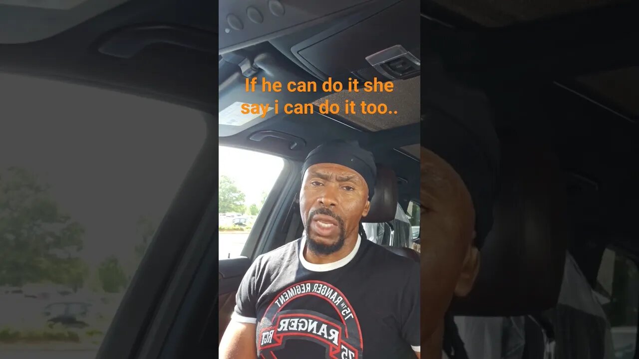 If he can do it she say i can do it too..