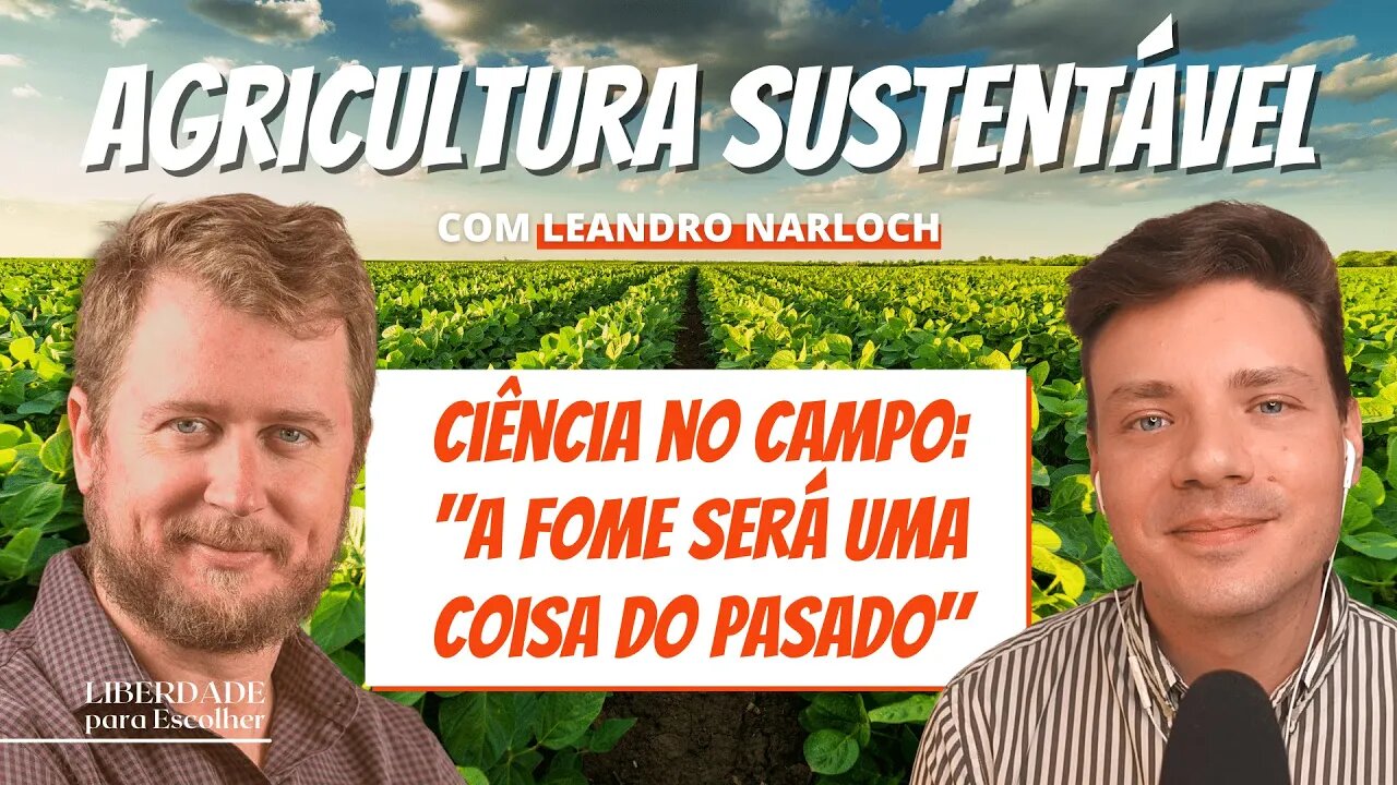 Agricultura sustentável não precisa ser orgânica! 👨‍🌾 com Leandro Narloch | Liberdade para Escolher